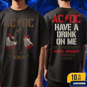 ACDC PWR Up Tour 2025 Berlin Germany Tee Live At The Olympiastadion On June 30 Have A Drink On Me Merch Unisex Two Sides T-Shirt
