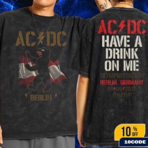 ACDC PWR Up Tour 2025 Berlin Germany Tee Live At The Olympiastadion On June 30 Have A Drink On Me Wash Two Sides T-Shirt