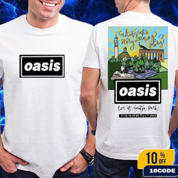 Oasis Manchester 2025 Live ’25 At Heaton Park Exclusive Tee What The Story Morning Glory On July 11-20 Merch Two Sides Shirt